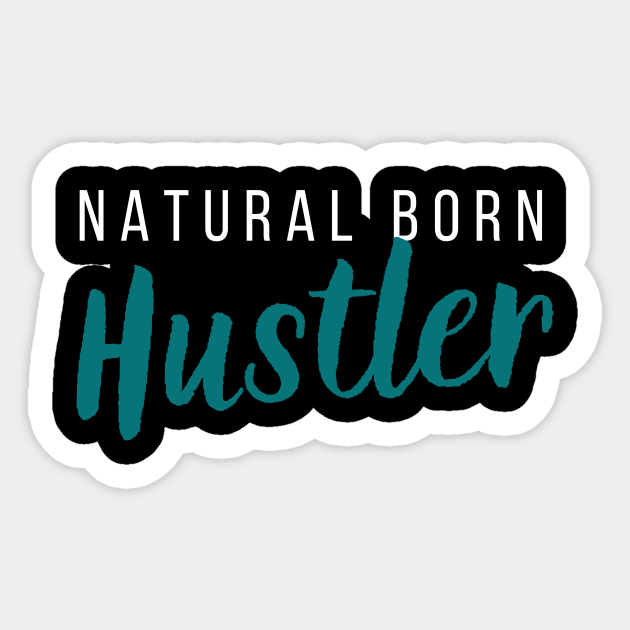 Natural Born Hustler Hustler Sticker TeePublic